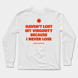Funny Meme Haven't Lost My Virginity Because I Never Lose Long Sleeve T-Shirt